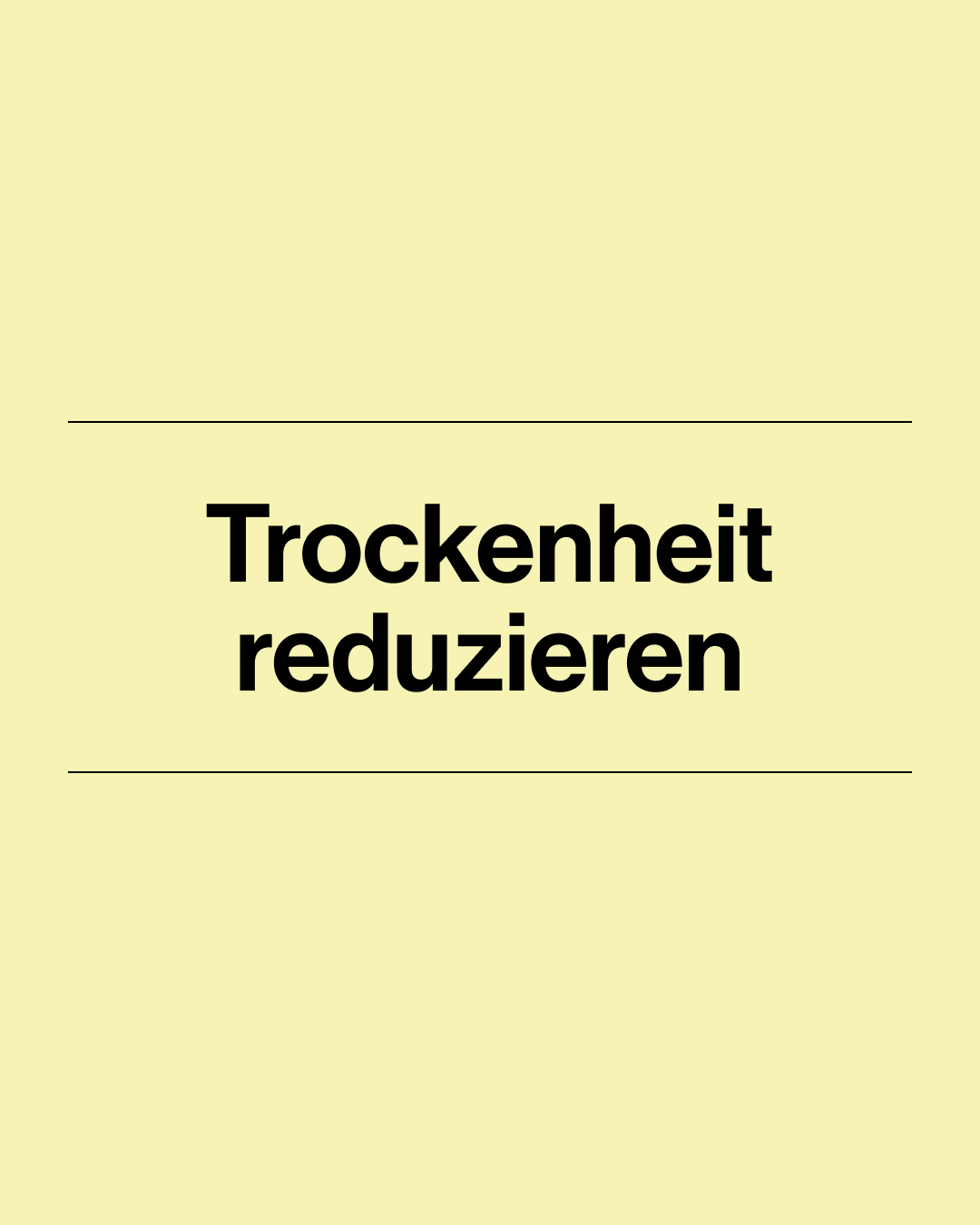 Trockenheit reduzieren